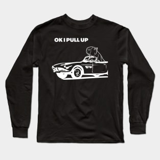 White OK I PULL UP T-Shirt, Hoodie, Apparel, Mug, Sticker, Gift design Long Sleeve T-Shirt